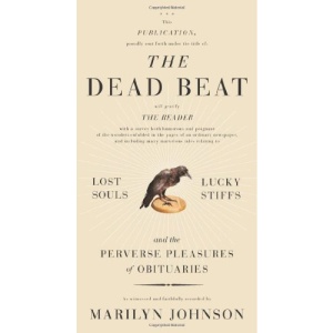 The Dead Beat: Lost Souls, Lucky Stiffs, and the Perverse Pleasures of Obituaries