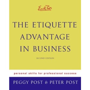 Emily Posts The Etiquette Advantage In Business: Personal Skills For Professional Success