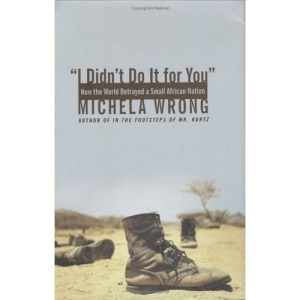 I Didn't Do It for You: How the World Betrayed a Small African Nation