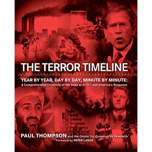 The Terror Timeline: Year by Year, Day by Day, Minute by Minute: A Comprehensive Chronicle of the Road to 9/11--and America's Response