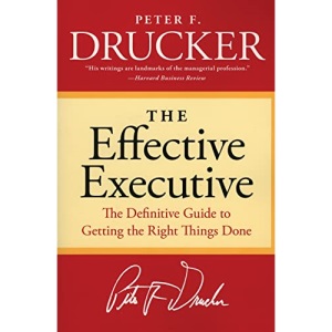 The Effective Executive: The Definitive Guide to Getting the Right Things Done (Harperbusiness Essentials)