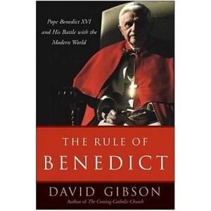 The Rule of Benedict: Pope Benedict XVI and His Battle with the Modern World