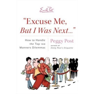 Excuse Me, But I Was Next: How to Handle 100 Modern-day Manners Dilemmas Including Rude E-mails, Regifting, Double Dipping and Cell Yelling