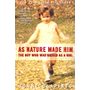 As Nature Made Him: The Boy Who Was Raised as a Girl