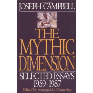 The Mythic Dimension: Selected Essays 1959-1987 (Collected Works of Joseph Campbell)