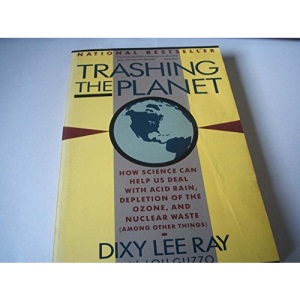 Trashing the Planet: How Science Can Help Us Deal with Acid Rain, Depletion of the Ozone, and Nuclear Waste (Among Other Things) (Among Other Things)