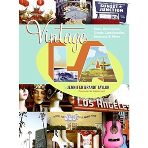 Vintage Los Angeles: Eats, Boutiques, Decor, Landmarks, Markets and More