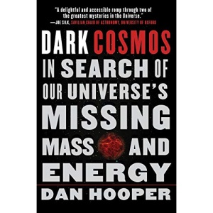 Dark Cosmos: In Search of Our Universe's Missing Mass and Energy