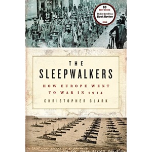 The Sleepwalkers: How Europe Went to War in 1914