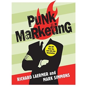 Punk Marketing: Get Off Your Ass and Join the Revolution