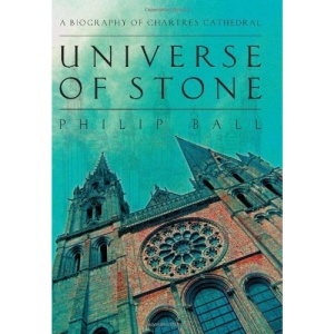 Universe of Stone: A Biography of Chartres Cathedral