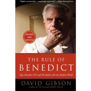 The Rule of Benedict: Pope Benedict XVI and His Battle with the Modern World