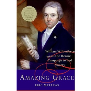 Amazing Grace: William Wilberforce and the Heroic Campaign to End Slavery