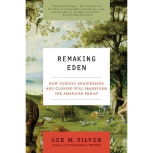 Remaking Eden: How Genetic Engineering and Cloning Will Transform the American Family (Ecco)