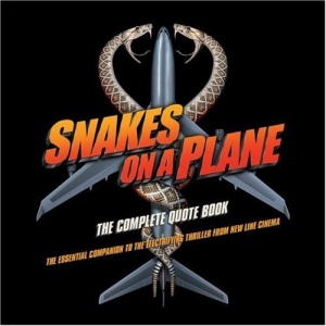 Snakes on a Plane: The Complete Quote Book
