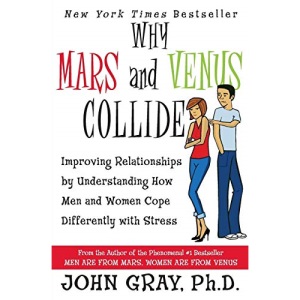 Why Mars & Venus Collide: Improving Relationships by Understanding How Men and Women Cope Differently with Stress