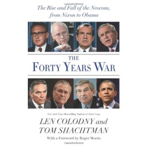 The Forty Years War: The Rise and Fall of the Neocons, from Nixon to Obama