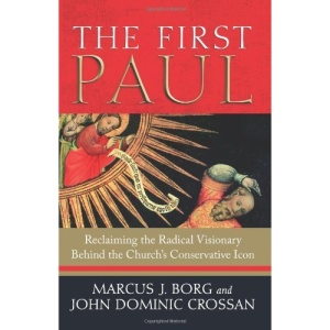 The First Paul: Reclaiming the Radical Visionary Behind the Church's Conservative Icon