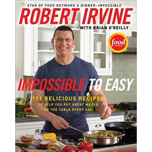 Impossible to Easy: 111 Delicious Recipes to Help You Put Great Meals on the Table Every Day