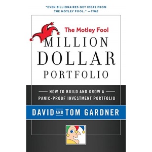 Motley Fool Million Dollar Portfolio: How to Build and Grow a Panic-Proof Investment Portfolio (Motley Fool Books)