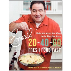 Emeril: 20-40-60: Great Food on the Table in 30 Minutes or Less