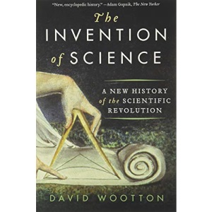 The Invention of Science: A New History of the Scientific Revolution