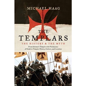 The Templars: The History and the Myth: From Solomon's Temple to the Freemasons