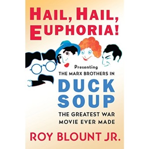 Hail, Hail, Euphoria!: Presenting the Marx Brothers in Duck Soup, the Greatest War Movie Ever Made