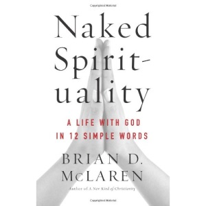Naked Spirituality: A Life with God in 12 Simple Words