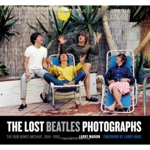 The Lost Beatles Photographs: The Bob Bonis Archive, 1964-1966