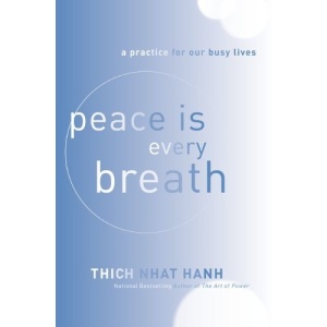 Peace Is Every Breath: A Practice for Our Busy Lives