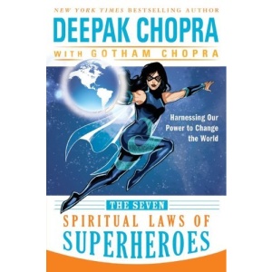 The Seven Spiritual Laws of Superheroes: Harnessing Our Power to Change the World