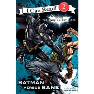 The Dark Knight Rises: Batman Versus Bane (I Can Read Media Tie-Ins - Level 1-2)
