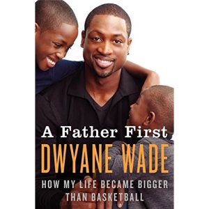 A Father First: How My Life Became Bigger Than Basketball