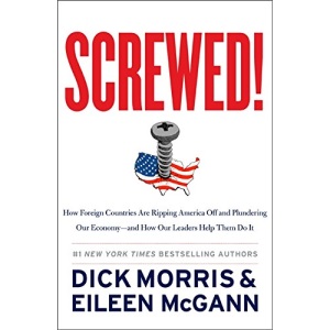 Screwed!: How Foreign Countries Are Ripping America Off and Plundering Our Economy-and How Our Leaders Help Them Do It