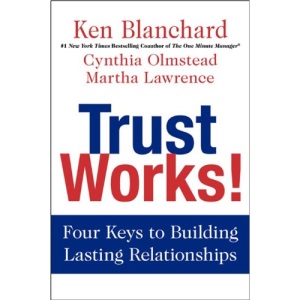 Trust Works!: Four Keys to Building Lasting Relationships