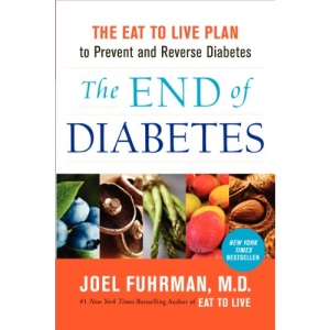 The End of Diabetes: The Eat to Live Plan to Prevent and Reverse Diabetes (Eat for Life)