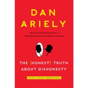 The Honest Truth about Dishonesty: How We Lie to Everyone--Especially Ourselves