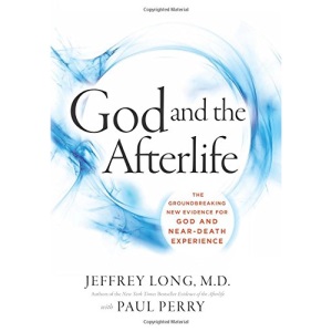 God and the Afterlife: The Groundbreaking New Evidence of Near-Death Experience