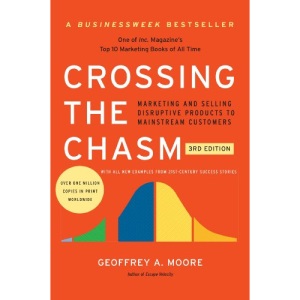 Crossing the Chasm, 3rd Edition: Marketing and Selling Disruptive Products to Mainstream Customers (Collins Business Essentials)