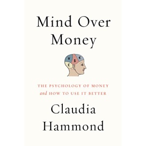 Mind Over Money: The Psychology of Money and How to Use It Better