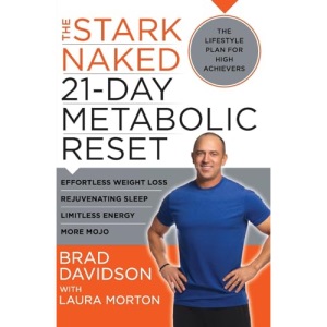 The Stark Naked 21-Day Metabolic Reset: Effortless Weight Loss, Rejuvenating Sleep, Limitless Energy, More Mojo