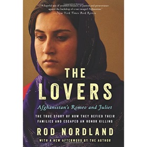 The Lovers: Afghanistan's Romeo and Juliet, the True Story of How They Defied Their Families and Escaped an Honor Killing