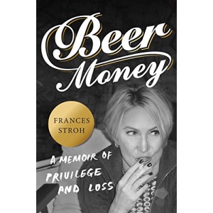 Beer Money: A Memoir of Privilege and Loss