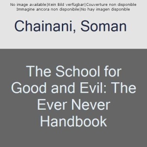 The School for Good and Evil: The Ever Never Handbook