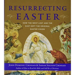 Resurrecting Easter: How the West Lost and the East Kept the Original Easter Vision