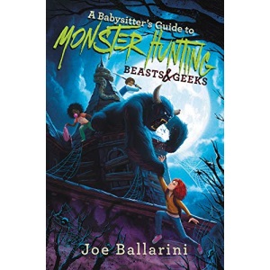 A Babysitter's Guide to Monster Hunting #2: Beasts & Geeks (Babysitter's Guide to Monsters)