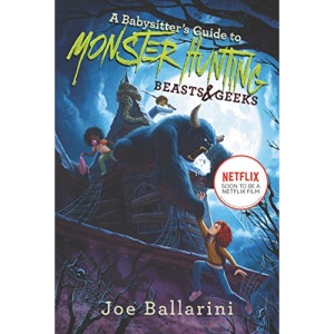 A Babysitter's Guide to Monster Hunting #2: Beasts & Geeks (Babysitter's Guide to Monsters)