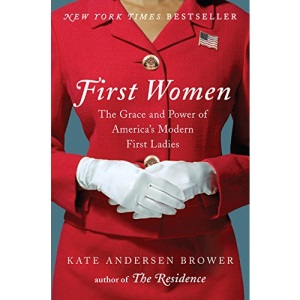 First Women: The Grace and Power of America's Modern First Ladies