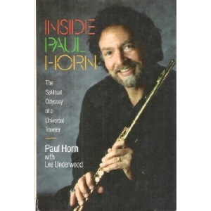 Inside Paul Horn: The Spiritual Odyssey of a Universal Traveller